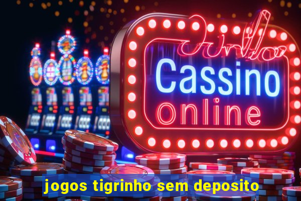 jogos tigrinho sem deposito